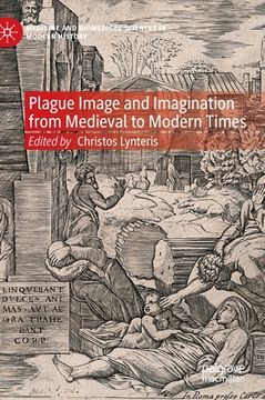 portada Plague Image and Imagination From Medieval to Modern Times: Representing an Iconic Disease From Medieval to Modern Times (Medicine and Biomedical Sciences in Modern History) (en Inglés)
