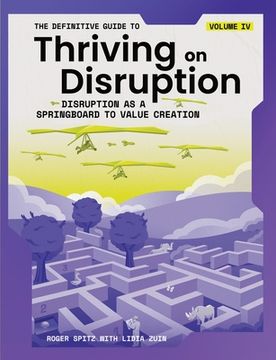 portada The Definitive Guide to Thriving on Disruption: Volume IV - Disruption as a Springboard to Value Creation (en Inglés)