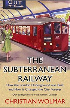 portada The Subterranean Railway: How the London Underground was Built and how it Changed the City Forever (en Inglés)
