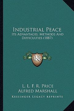 portada industrial peace: its advantages, methods and difficulties (1887) (en Inglés)