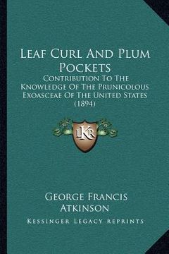 portada leaf curl and plum pockets: contribution to the knowledge of the prunicolous exoasceae of the united states (1894) (en Inglés)