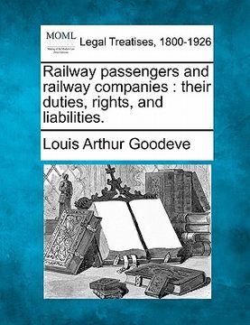 portada railway passengers and railway companies: their duties, rights, and liabilities. (en Inglés)
