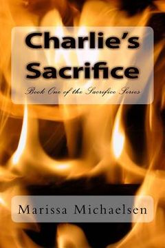 portada Charlie's Sacrifice: Book One of the Sacrifice Series (en Inglés)