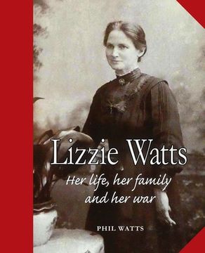 portada Lizzie Watts: Her life, her family and her war (en Inglés)