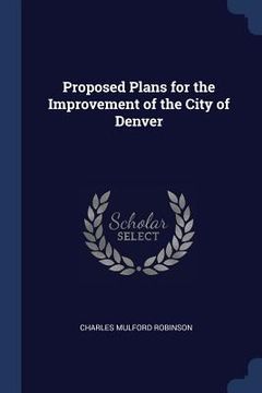 portada Proposed Plans for the Improvement of the City of Denver (en Inglés)