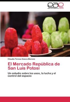 portada El Mercado República de San Luis Potosí: Un estudio sobre los usos, la lucha y el control del espacio