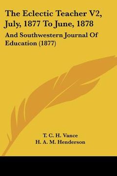portada the eclectic teacher v2, july, 1877 to june, 1878: and southwestern journal of education (1877)
