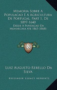 portada Memoria Sobre A Populacao E A Agricultura De Portugal, Part 1, De 1097-1640: Desde A Fundacao Da Monarchia Ate 1865 (1868) (in Portuguese)
