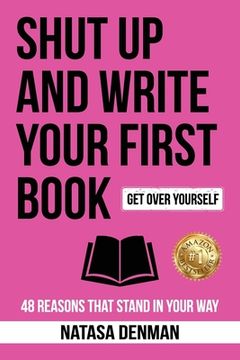 portada Shut Up and Write Your First Book: 48 Reasons That Stand in Your Way (en Inglés)