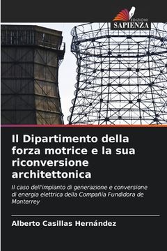 portada Il Dipartimento della forza motrice e la sua riconversione architettonica (en Italiano)