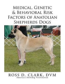 portada Medical, Genetic & Behavioral Risk Factors of Anatolian Shepherds Dogs (en Inglés)