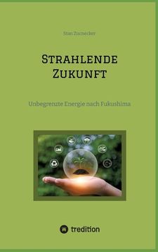 portada Strahlende Zukunft: Unbegrenzte Energie nach Fukushima (en Alemán)