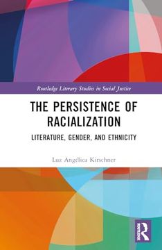 portada The Persistence of Racialization: Literature, Gender, and Ethnicity (Routledge Literary Studies in Social Justice)