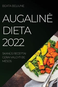 portada Augaline Dieta 2022: SkanŪs Receptai Gerai Valgyti Be Mesos (en Lituano)