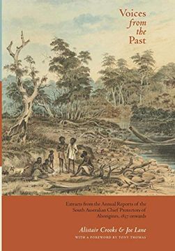 portada Voices From the Past: Extracts From the Annual Reports of the South Australian Chief Protectors of Aborigines, 1837 Onwards (en Inglés)