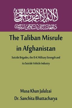 portada The Taliban Misrule in Afghanistan: Suicide Brigades, the IS-K Military Strength and its Suicide Vehicle Industry (in English)