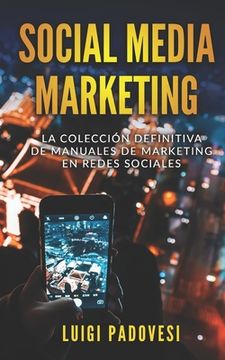 portada Social Media Marketing: La colección definitiva de manuales de marketing en redes sociales. Incluye Facebook Marketing, Instagram Marketing, Q (in Spanish)