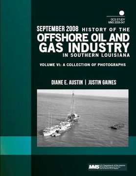 portada History of the Offshore Oil and Gas Industry in Southern Louisiana Volume VI: A Collection of Photographs