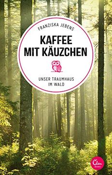 portada Kaffee mit Käuzchen: Unser Traumhaus im Wald (en Alemán)