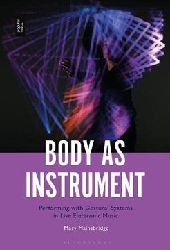portada Body as Instrument: Performing With Gestural Systems in Live Electronic Music (en Inglés)