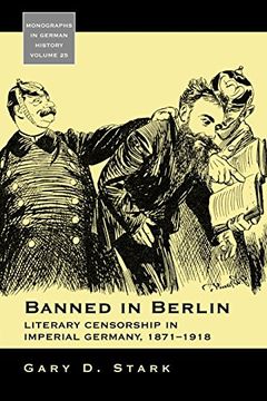 portada Banned in Berlin: Literary Censorship in Imperial Germany, 1871-1918 (Monographs in German History) (en Inglés)