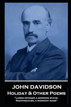portada John Davidson - Holiday & Other Poems: 'Larks intoned a morning stave; Nightingales, a midnight mass'' (in English)