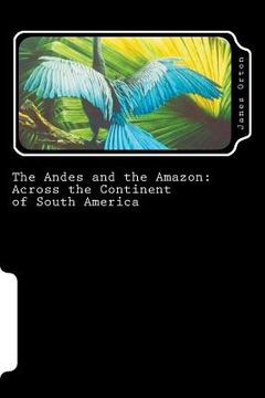 portada The Andes and the Amazon: Across the Continent of South America (en Inglés)