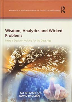 portada Wisdom, Analytics and Wicked Problems: Integral Decision Making for the Data age (The Practical Wisdom in Leadership and Organization Series) (en Inglés)
