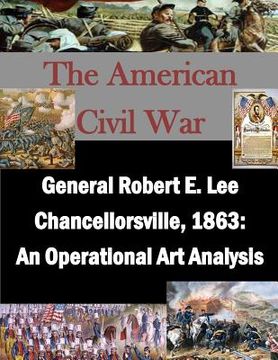 portada General Robert E. Lee Chancellorsville, 1863: An Operational Art Analysis (en Inglés)