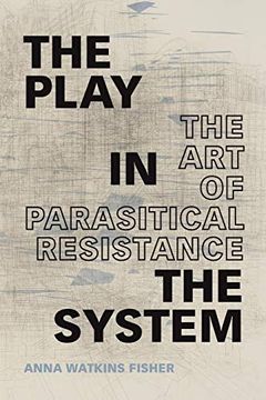 portada The Play in the System: The art of Parasitical Resistance (en Inglés)