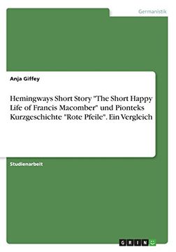 portada Hemingways Short Story "The Short Happy Life of Francis Macomber" und Pionteks Kurzgeschichte "Rote Pfeile". Ein Vergleich
