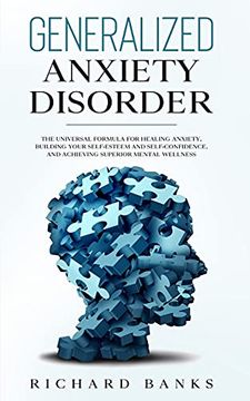 portada Generalized Anxiety Disorder: The Universal Formula for Healing Anxiety, Building Your Self-Esteem and Self-Confidence, and Achieving Superior Mental Wellness (en Inglés)