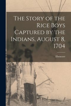 portada The Story of the Rice Boys Captured by the Indians, August 8, 1704 (en Inglés)