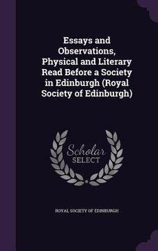 portada Essays and Observations, Physical and Literary Read Before a Society in Edinburgh (Royal Society of Edinburgh) (in English)