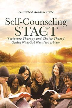 portada Self-Counseling With Stact (Scripture Therapy and Choice Theory): Getting What god Wants you to Have!