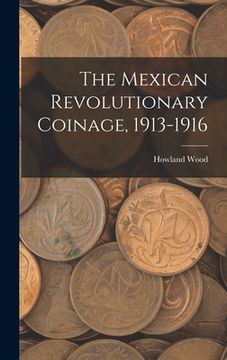 portada The Mexican Revolutionary Coinage, 1913-1916 (in English)