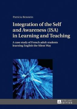 portada Integration of the Self and Awareness (ISA) in Learning and Teaching; A case study of French adult students learning English the Silent Way (in English)