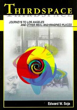 Thirdspace: Journeys to Los Angeles and Other Real-and-imagined Places