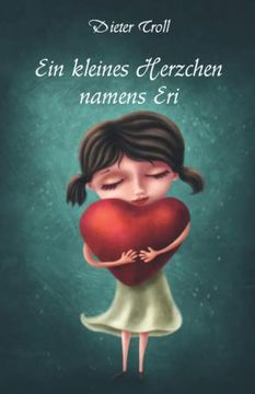 portada Ein Kleines Herzchen Namens Eri: Erzã¤Hlungen und Gedichte (en Alemán)