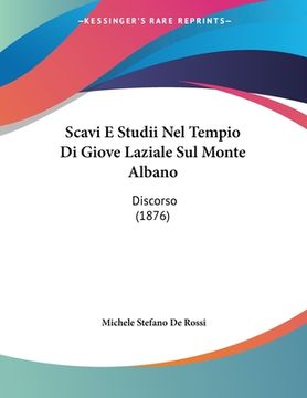 portada Scavi E Studii Nel Tempio Di Giove Laziale Sul Monte Albano: Discorso (1876)