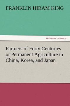portada farmers of forty centuries or permanent agriculture in china, korea, and japan (en Inglés)