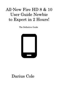 portada All-New Fire HD 8 & 10 User Guide Newbie to Expert in 2 Hours!: The Definitive Guide (in English)