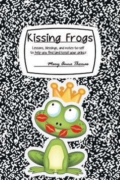 portada Kissing Frogs: Lessons, Blessings, and Notes-To-Self to Help You Find (and Keep) Your Prince