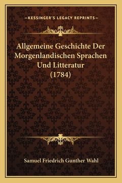 portada Allgemeine Geschichte Der Morgenlandischen Sprachen Und Litteratur (1784) (in German)