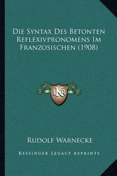 portada Die Syntax Des Betonten Reflexivpronomens Im Franzosischen (1908) (in German)