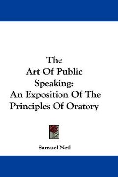 portada the art of public speaking: an exposition of the principles of oratory (en Inglés)