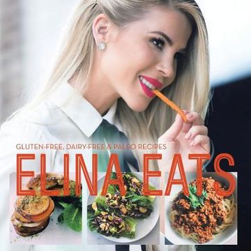 portada Elina Eats: Gluten-Free, Dairy-Free & Paleo Recipes (en Inglés)