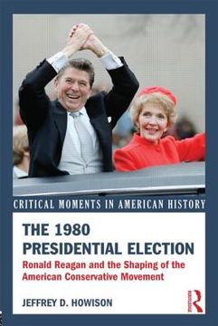 portada the 1980 presidential election: ronald reagan and the shaping of the american conservative movement (en Inglés)