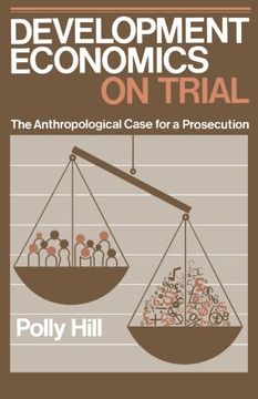 portada Development Economics on Trial: The Anthropological Case for a Prosecution (in English)