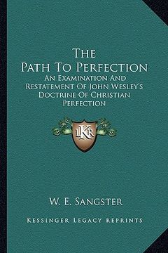 portada the path to perfection: an examination and restatement of john wesley's doctrine of christian perfection (in English)